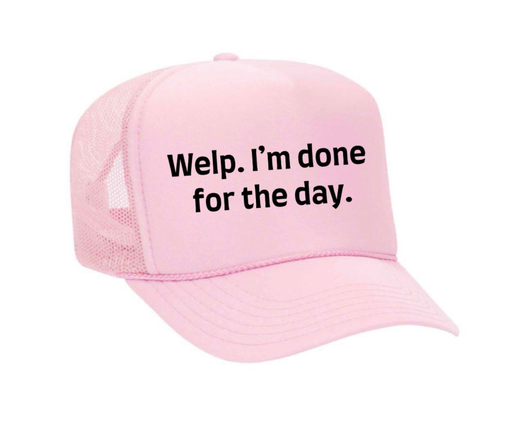 Welp I’m Done For The Day Trucker Hat
