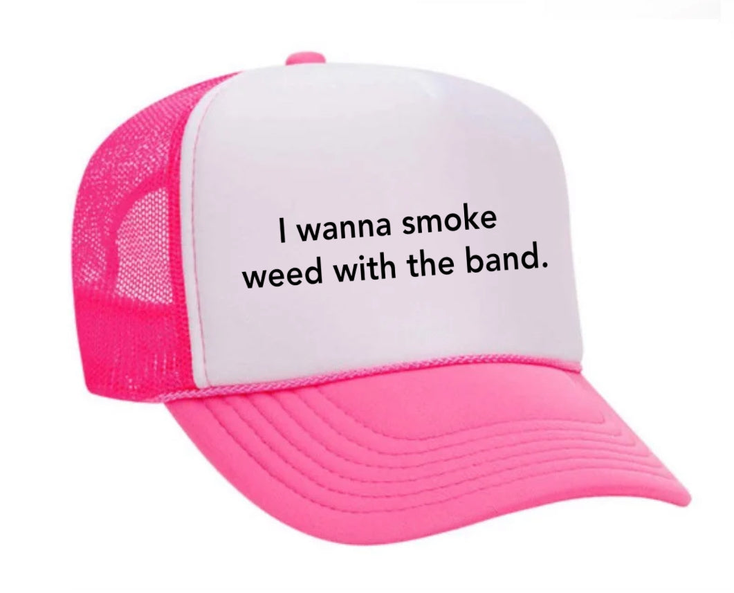 I wanna smoke weed with the band Trucker Hat