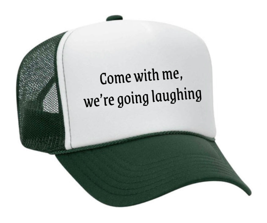 Come with me, we’re going laughing Trucker Hat