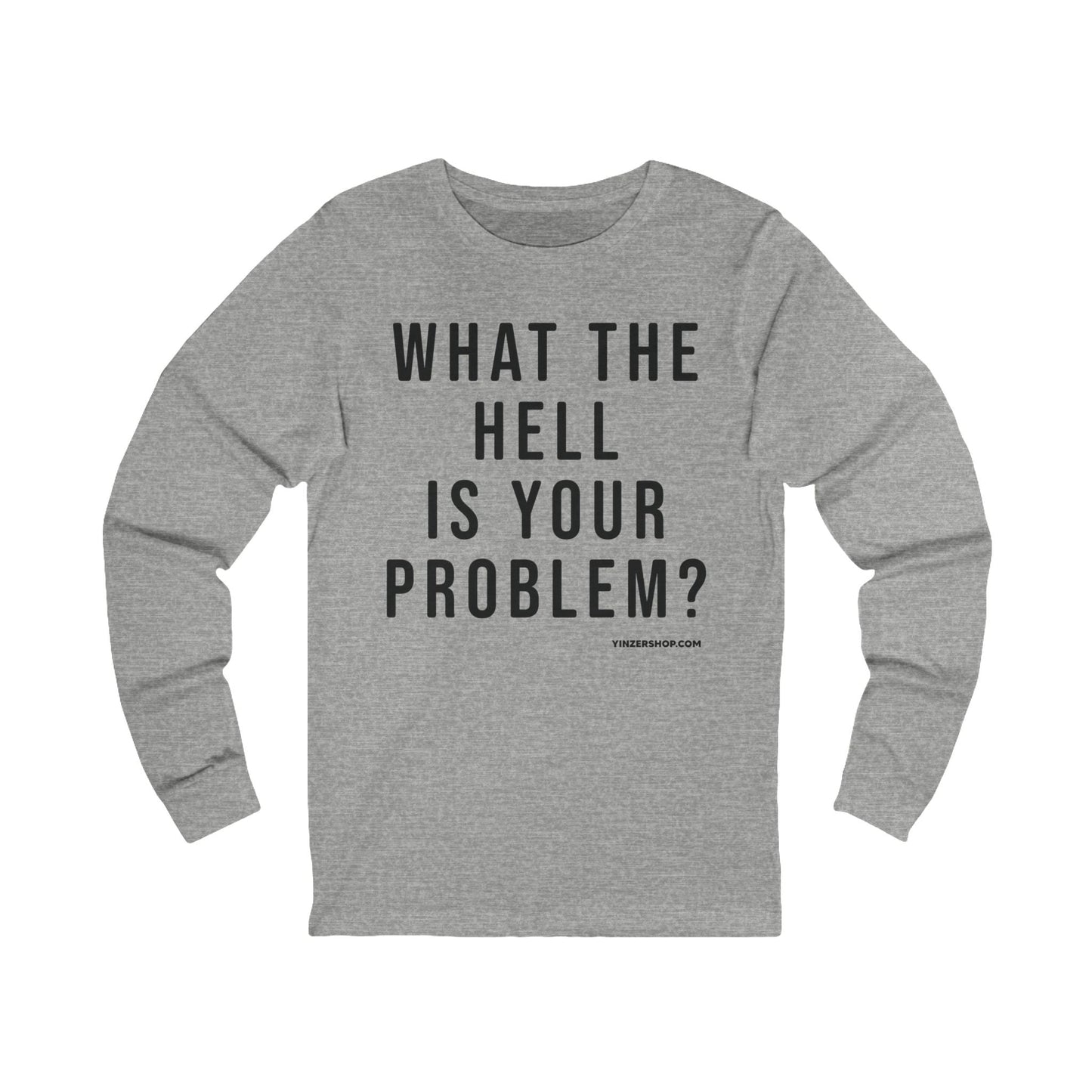 What the Hell Is Your Problem? Pittsburgh Culture T-Shirt - LONG SLEEVE TEE
