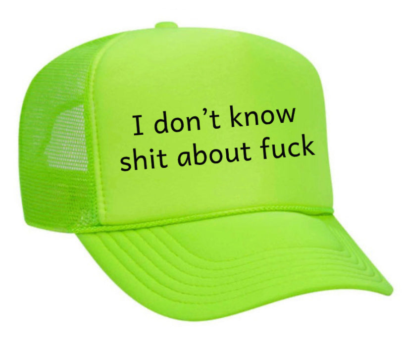 I Don't Know Shit About Fuck Trucker Hat