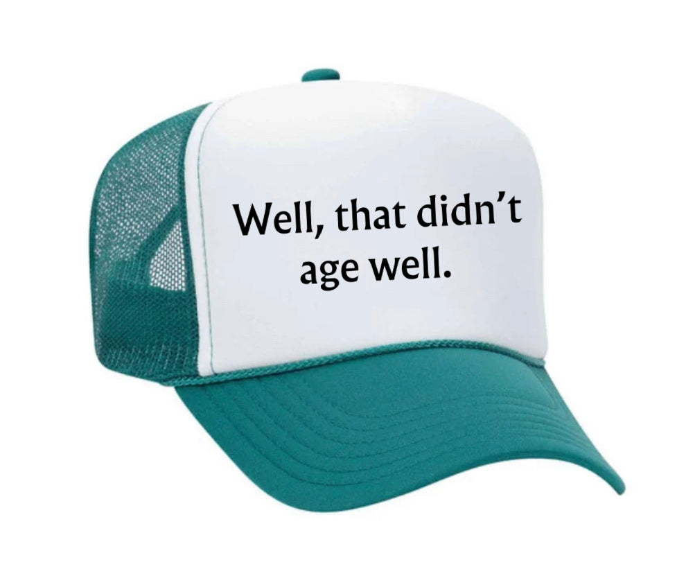 Well, That Didn’t Age Well Trucker Hat