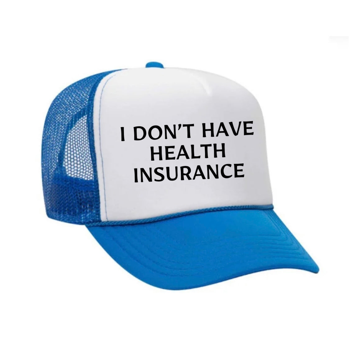 I Don’t Have Health Insurance Trucker Hat