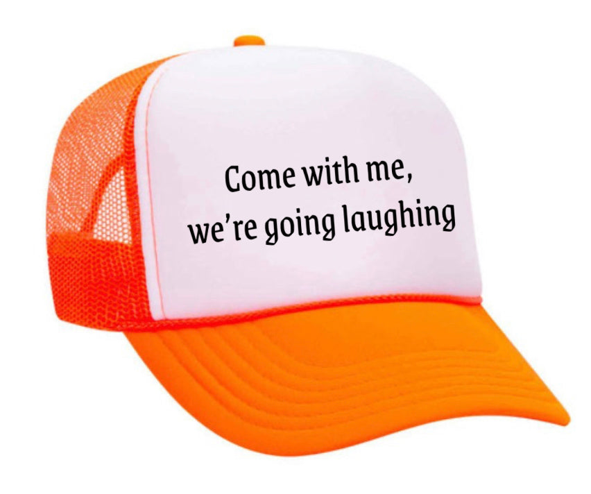 Come with me, we’re going laughing Trucker Hat