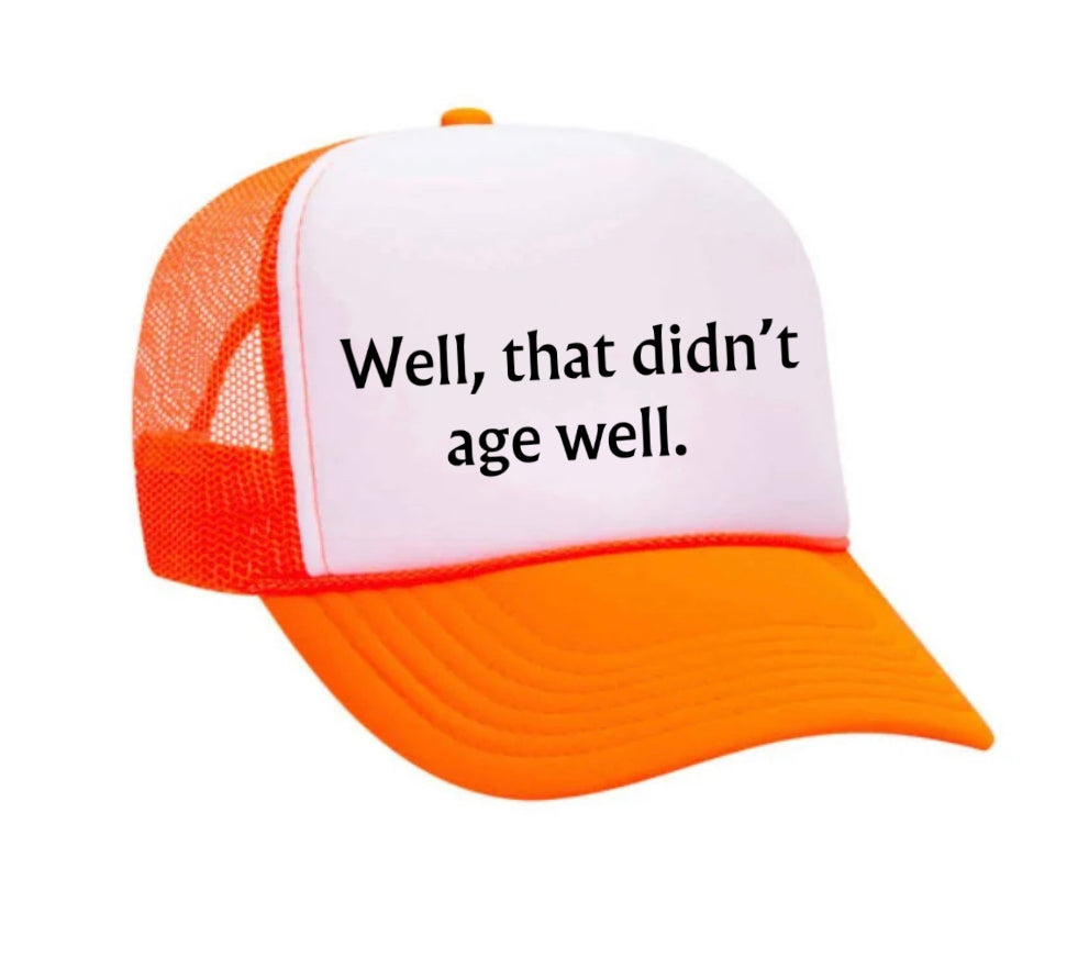 Well, That Didn’t Age Well Trucker Hat