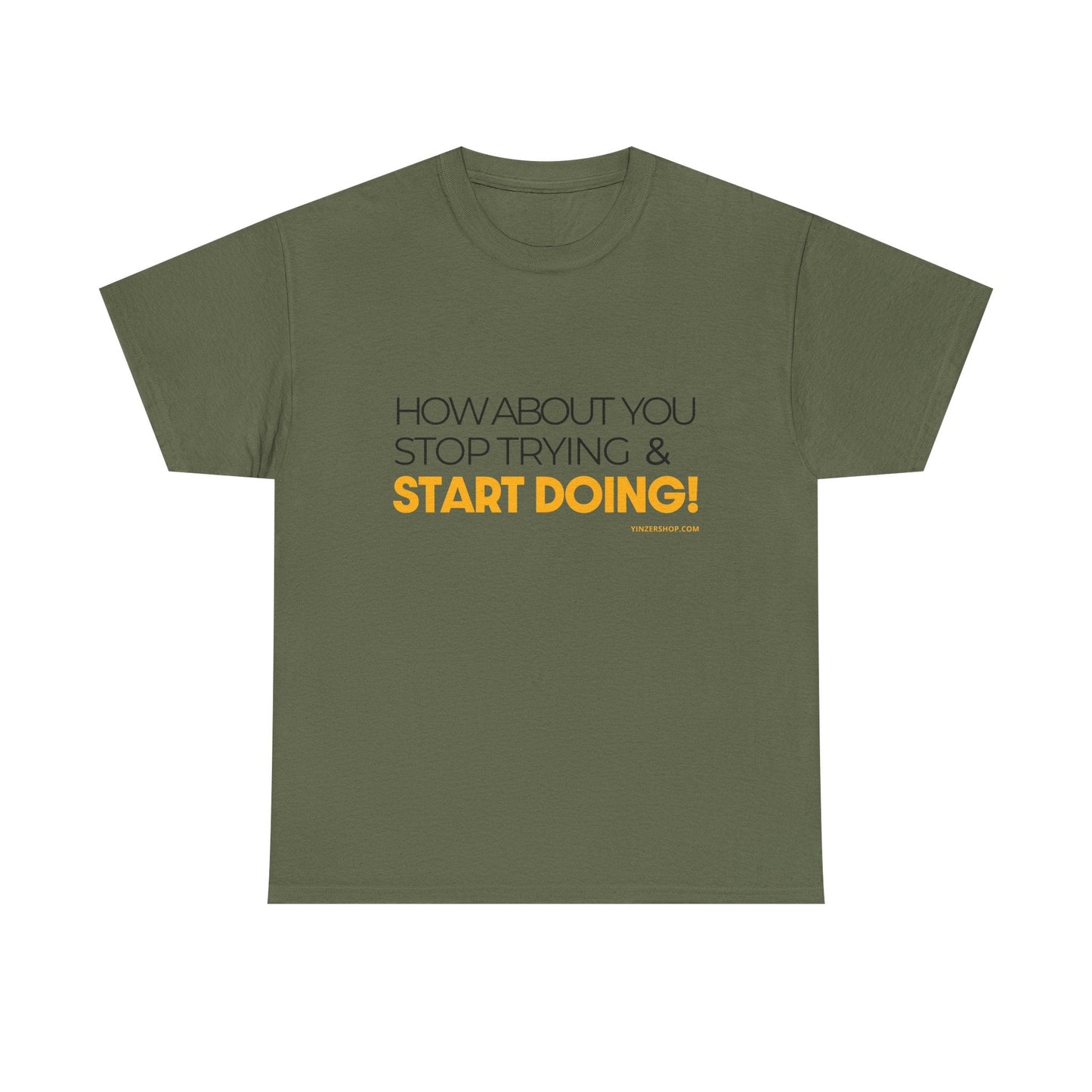 Pittsburgh Dad says this T-Shirt - "How about you stop trying & start doing" - Heavy Cotton Tee