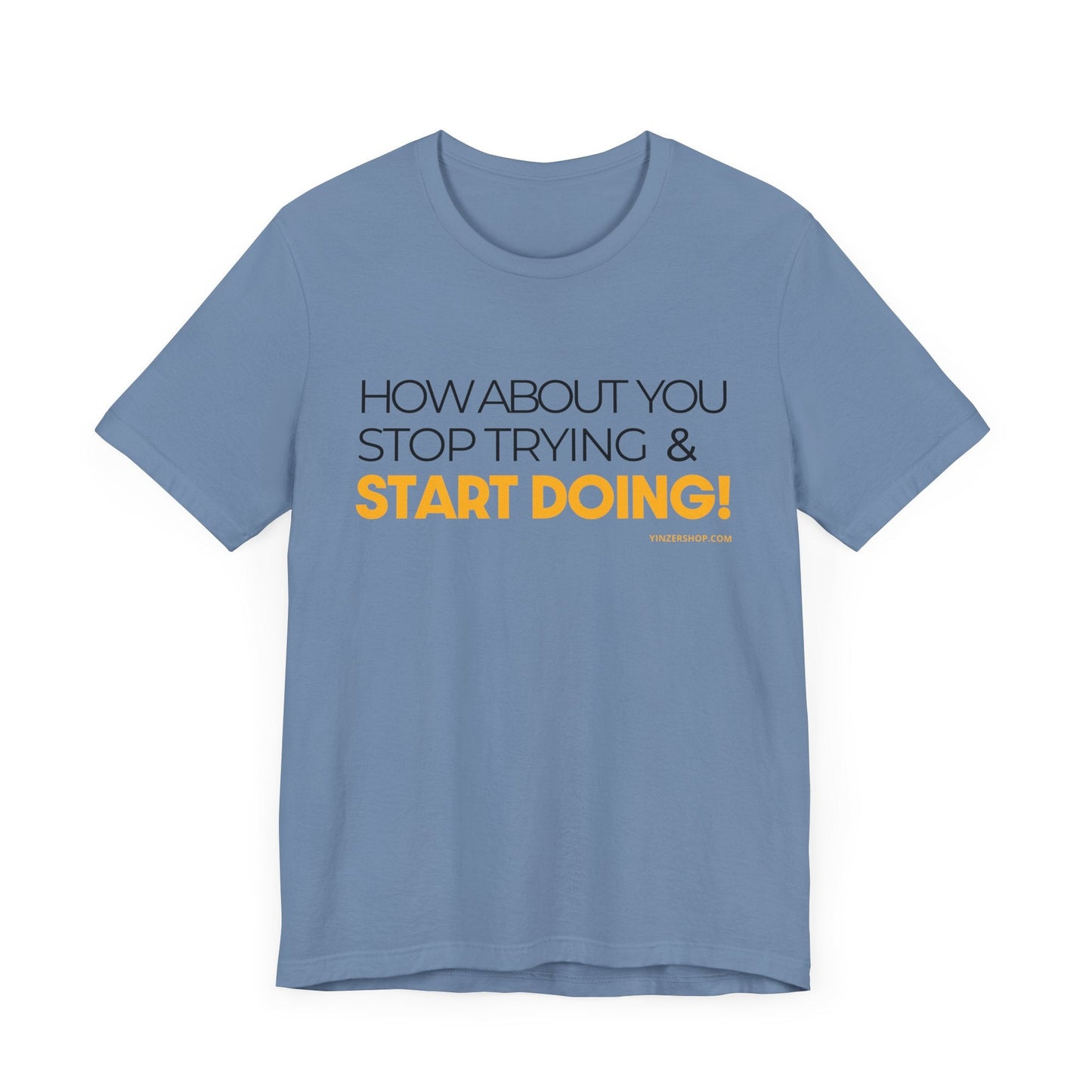 "How about you stop trying & start doing"  - Pittsburgh Dad says this Lightweight Short Sleeve T-Shirt