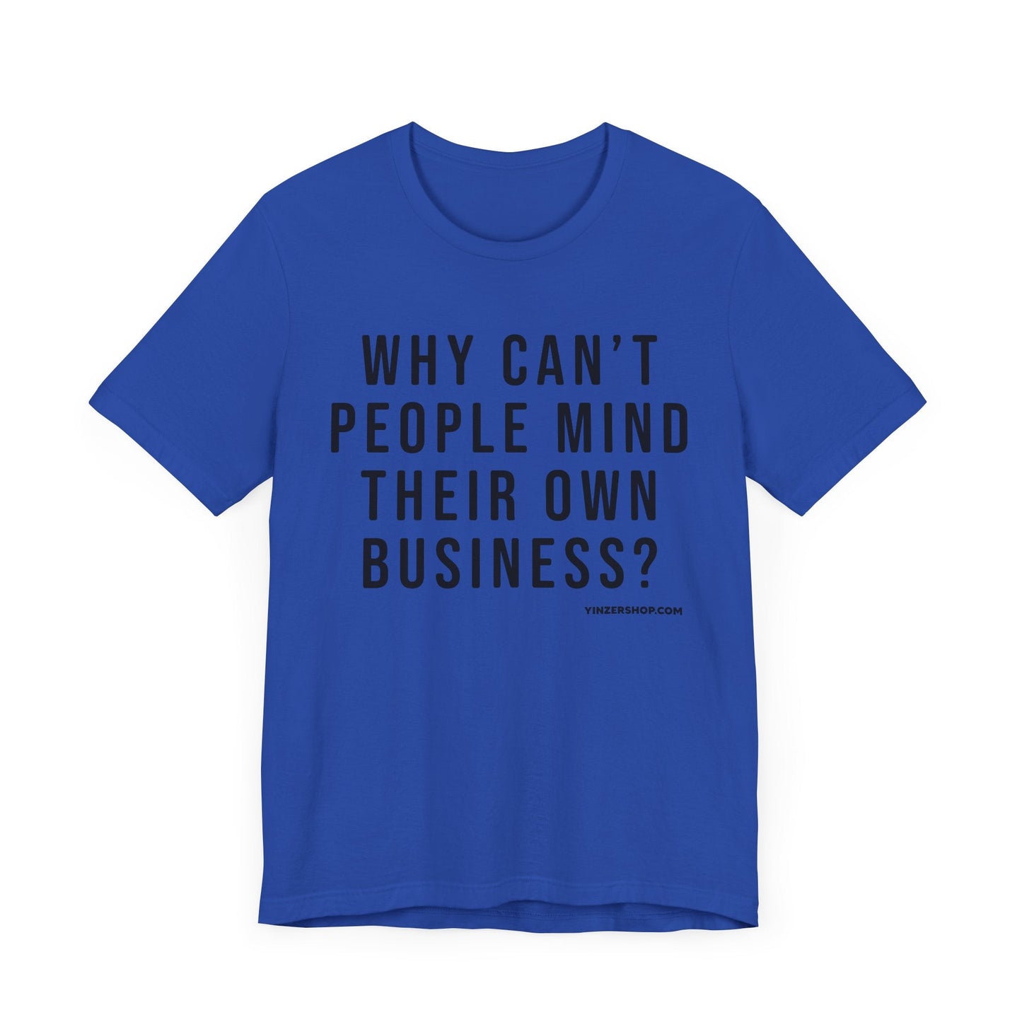 Why Can't People Mind Their Own Business? - Pittsburgh Culture T-Shirt - SHORT SLEEVE TEE