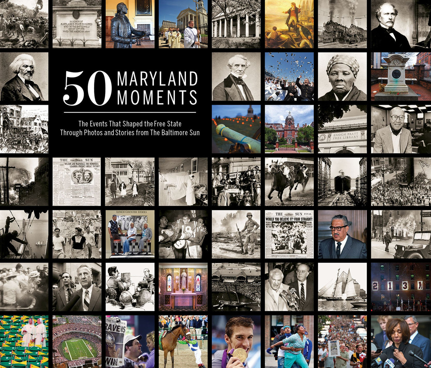50 Maryland Moments: The Events That Shaped the Free State Through Photos and Stories from The Baltimore Sun