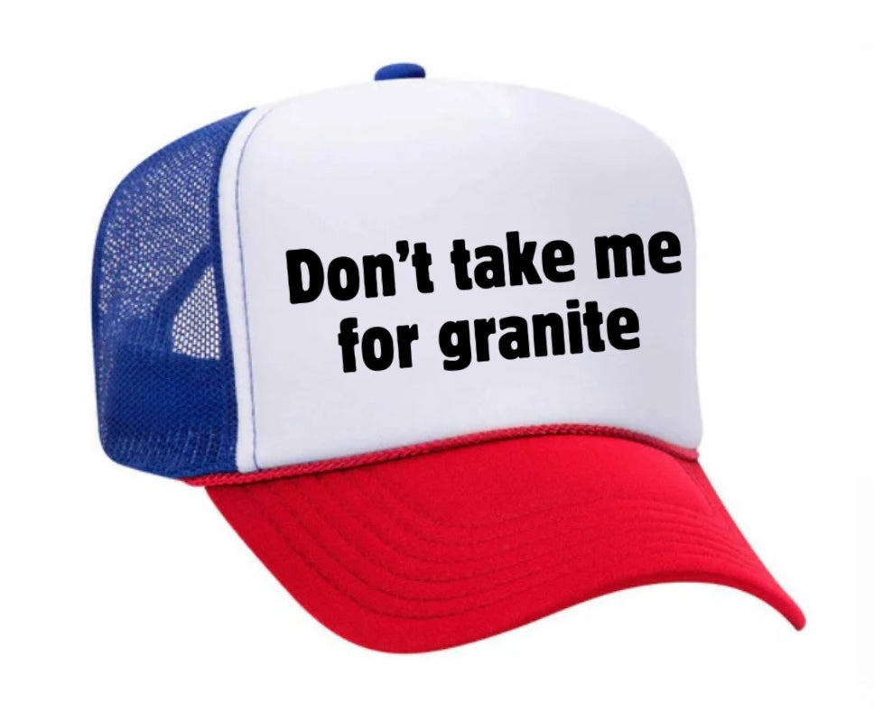 Don’t Take Me For Granite Trucker Hat