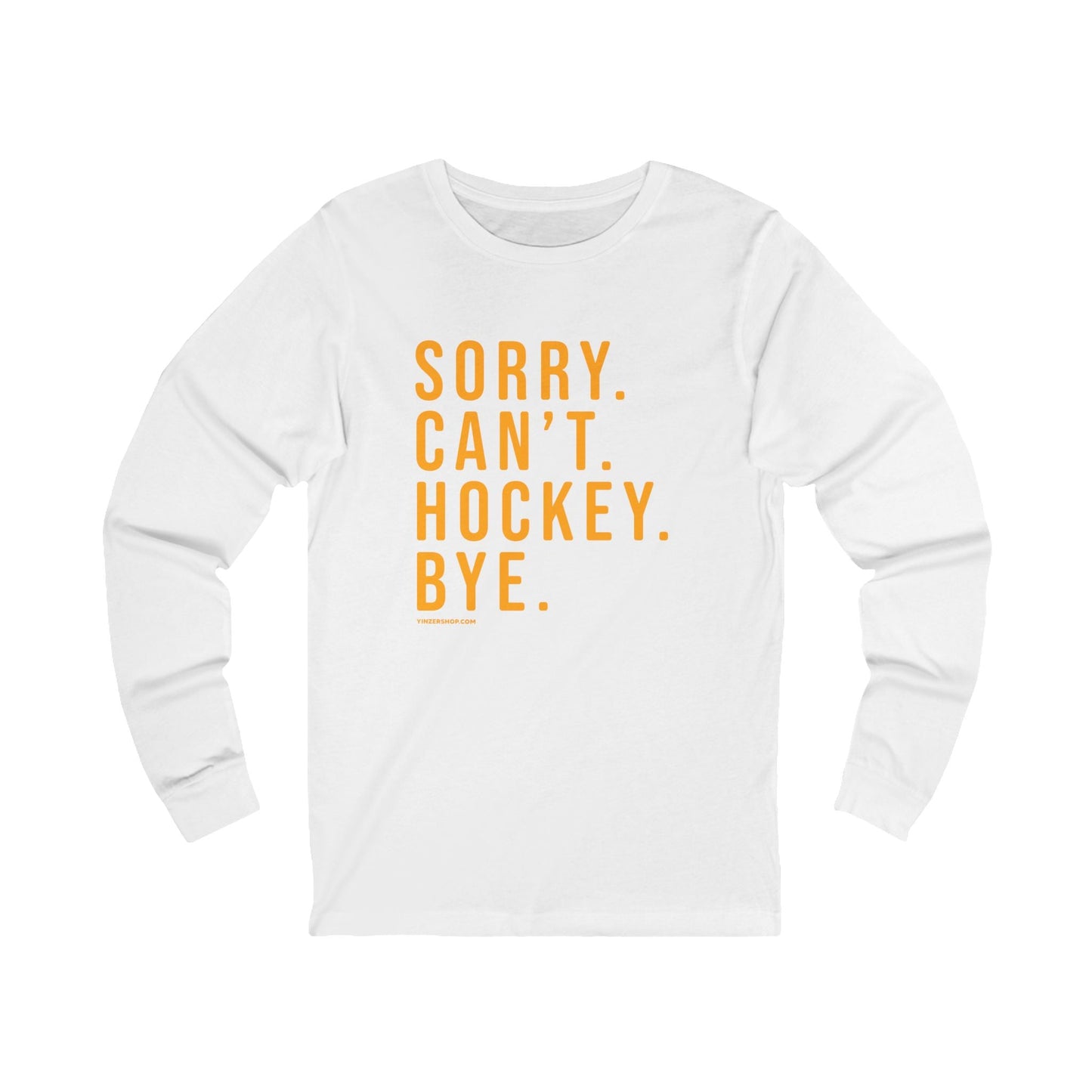Sorry. Can't. Hockey. Bye.  - Long Sleeve Tee
