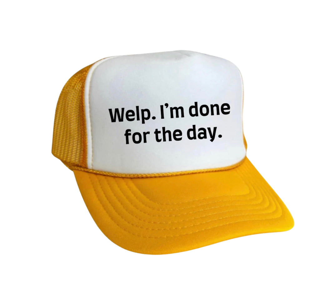 Welp I’m Done For The Day Trucker Hat