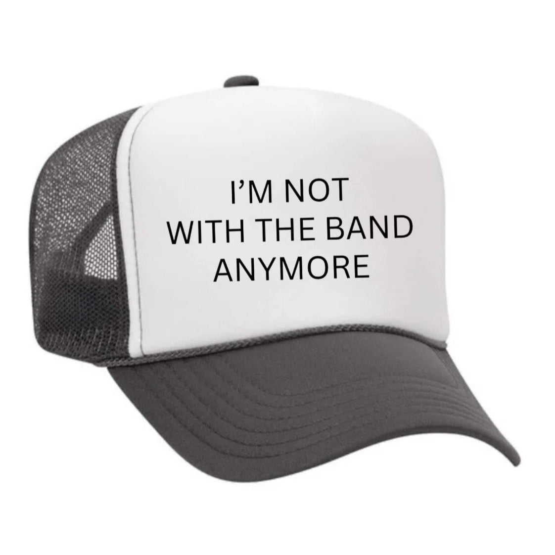 I’m Not With The Band Anymore Trucker Hat