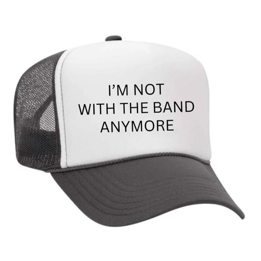 I’m Not With The Band Anymore Trucker Hat