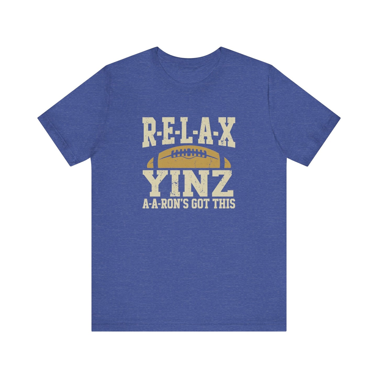 RELAX Yinz Aaron's Got This Football Short Sleeve T-Shirt
