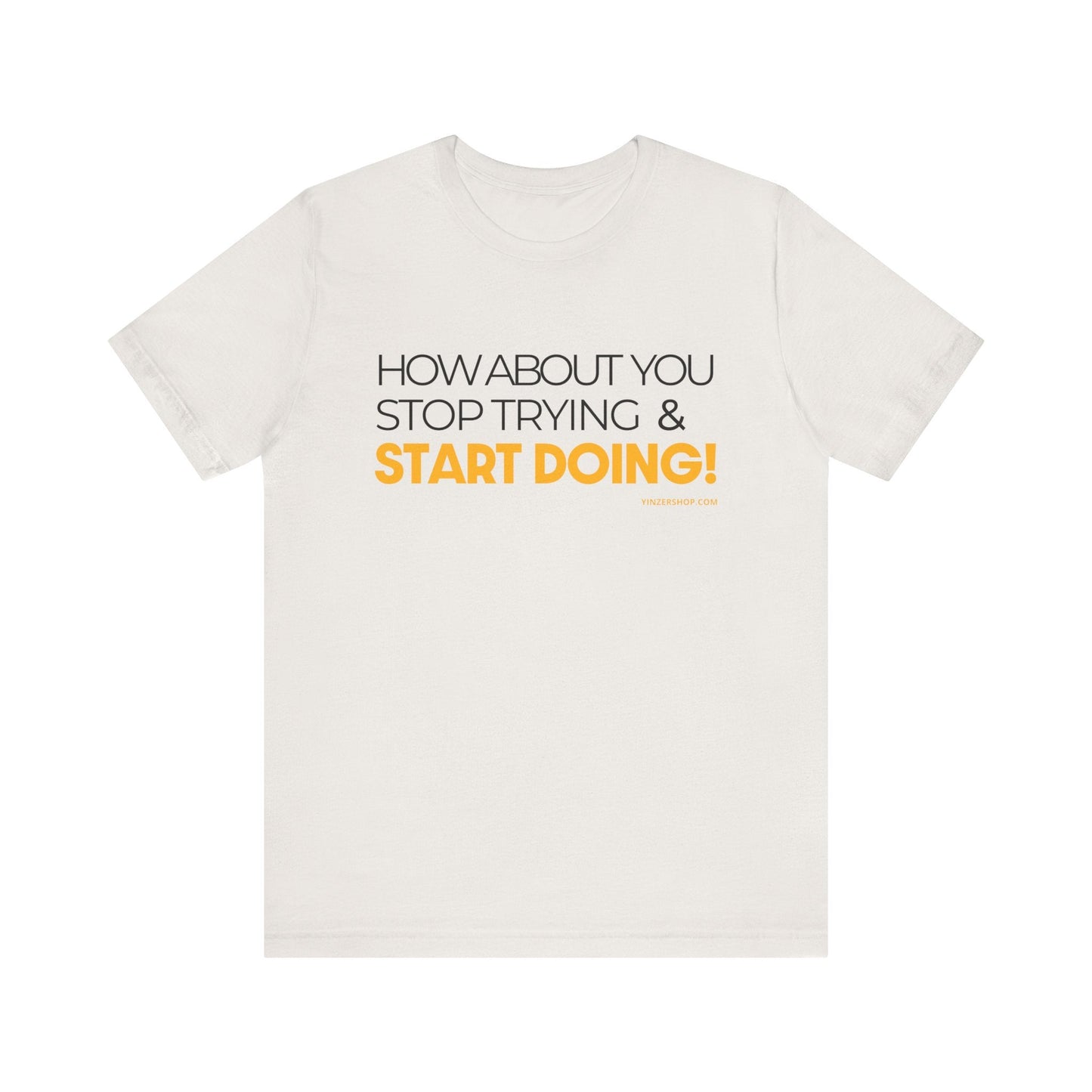 "How about you stop trying & start doing"  - Pittsburgh Dad says this Lightweight Short Sleeve T-Shirt