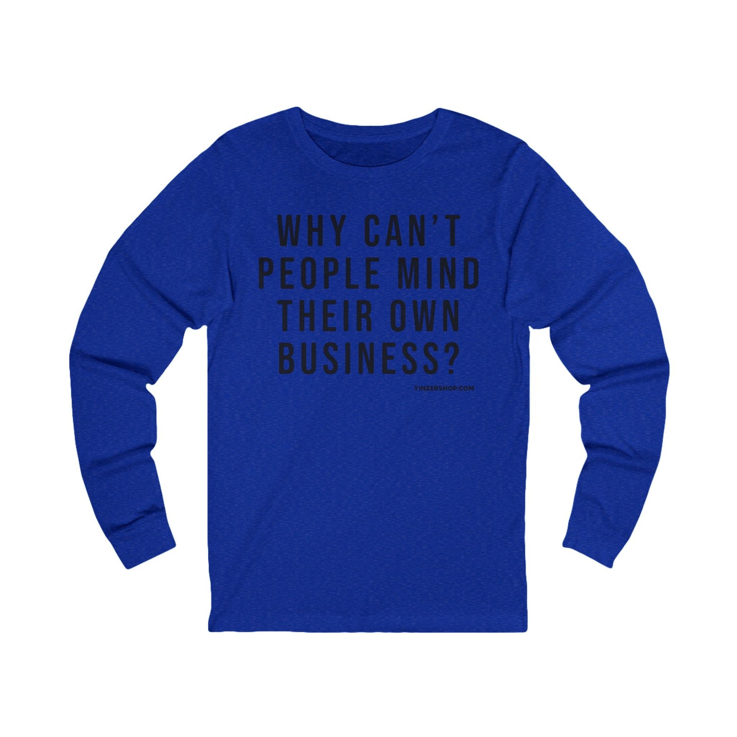 Why Can't People Mind Their Own Business? - Pittsburgh Culture T-Shirt - LONG SLEEVE TEE