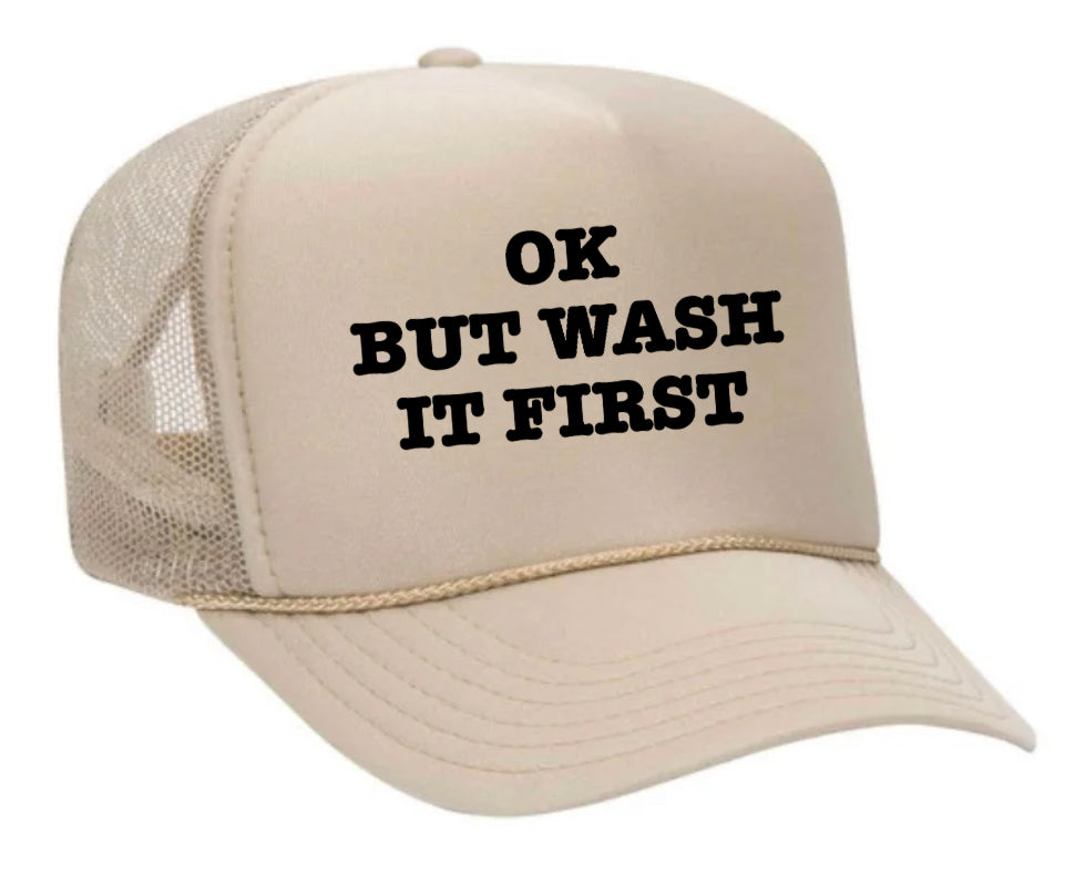 OK But Wash It First Trucker Hat