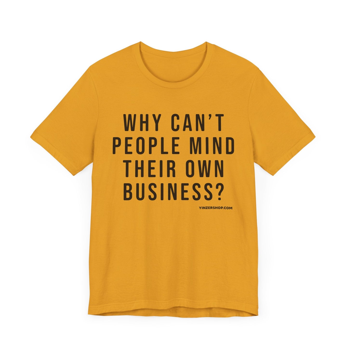 Why Can't People Mind Their Own Business? - Pittsburgh Culture T-Shirt - SHORT SLEEVE TEE