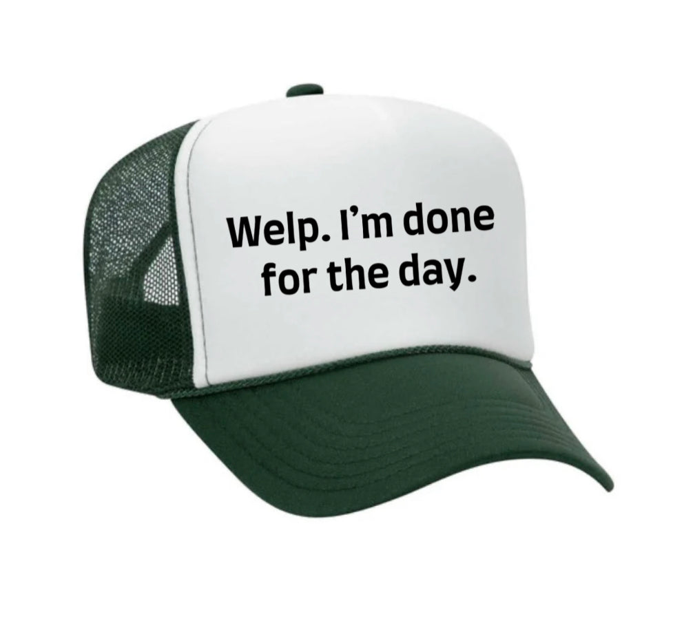 Welp I’m Done For The Day Trucker Hat
