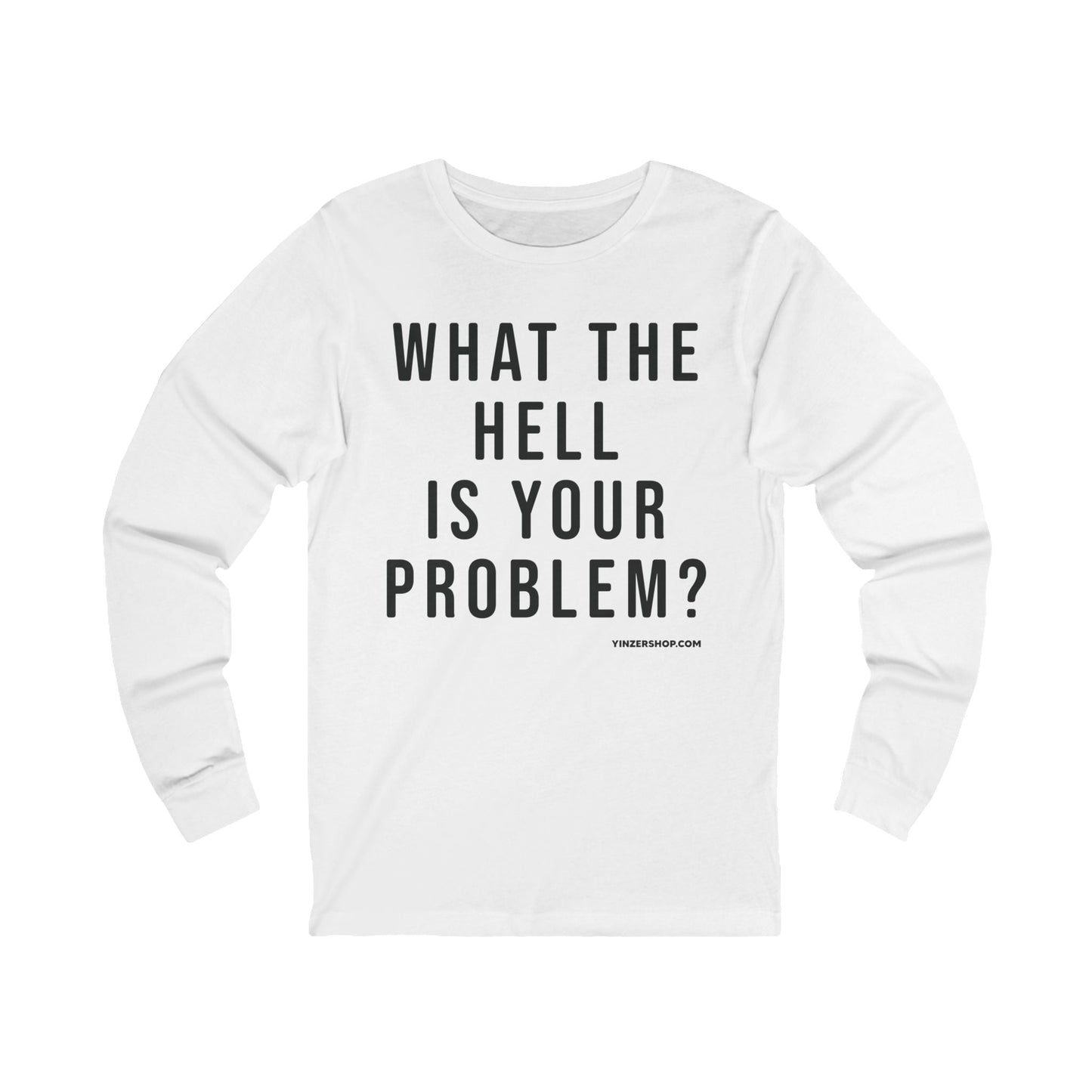 What the Hell Is Your Problem? Pittsburgh Culture T-Shirt - LONG SLEEVE TEE