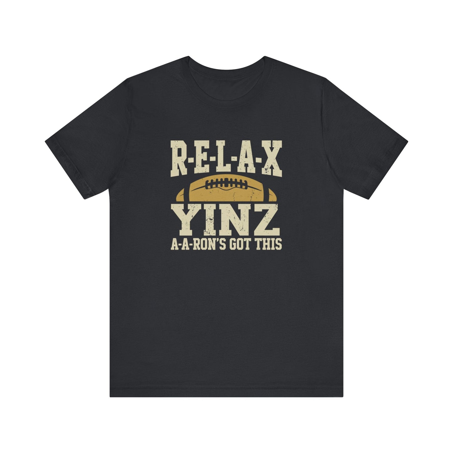 RELAX Yinz Aaron's Got This Football Short Sleeve T-Shirt