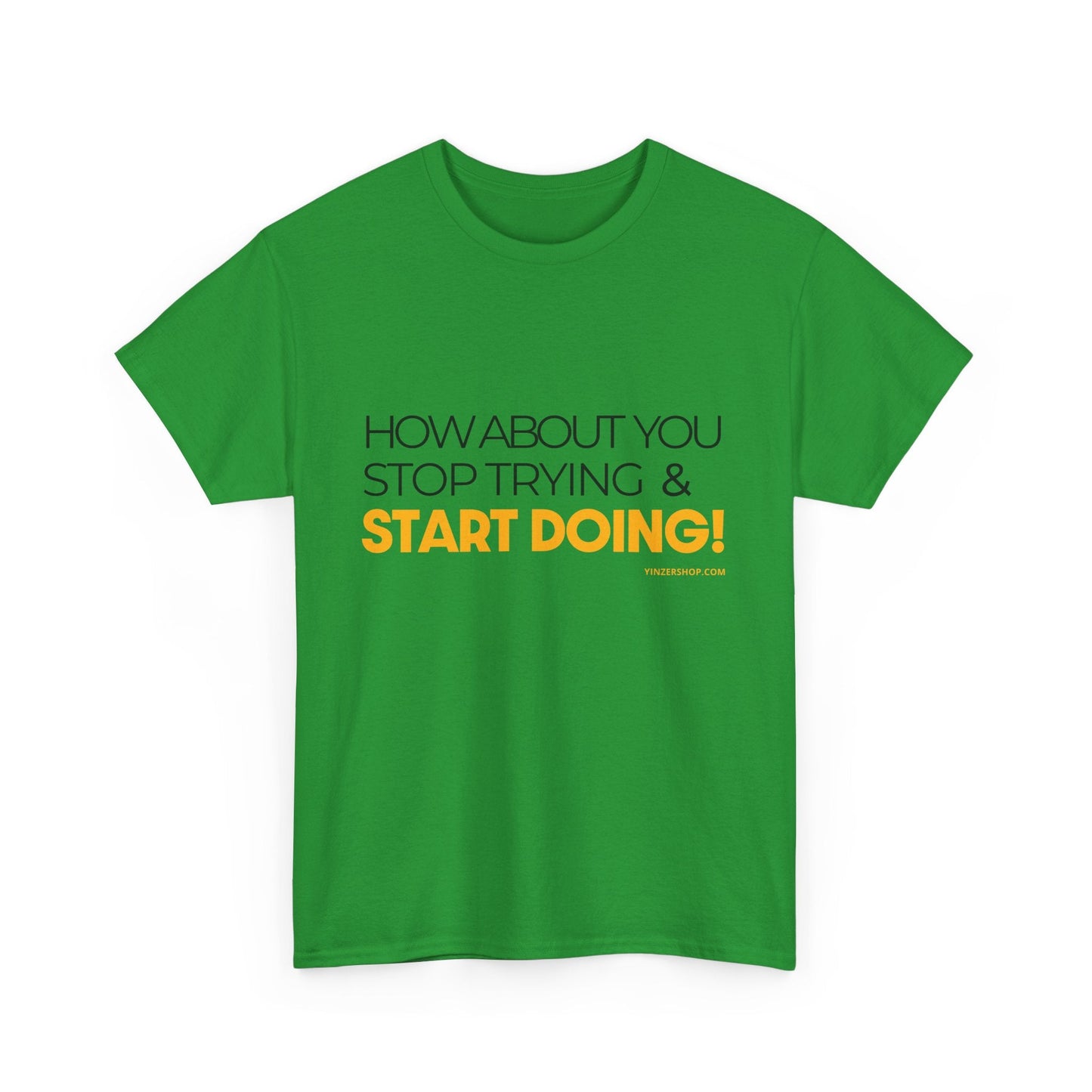 Pittsburgh Dad says this T-Shirt - "How about you stop trying & start doing" - Heavy Cotton Tee