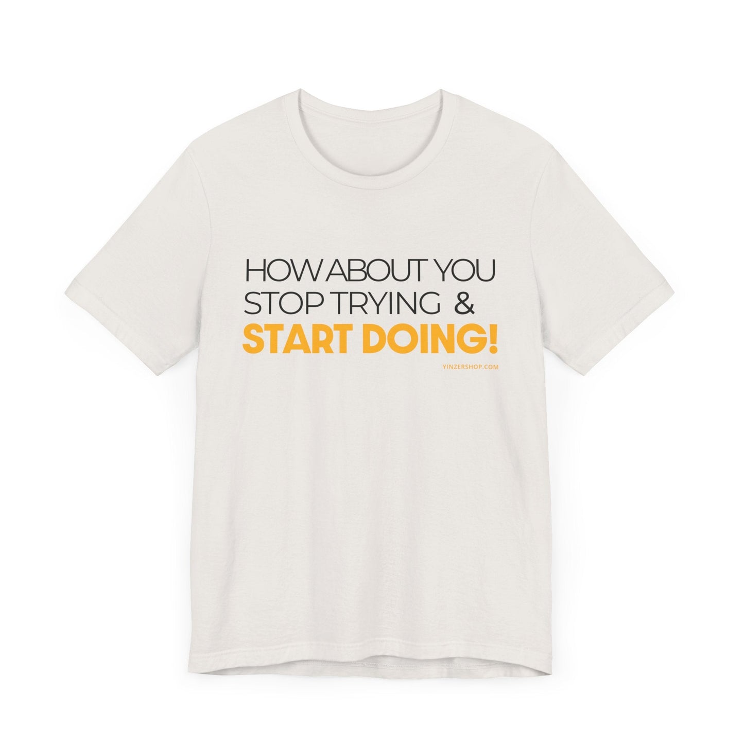 "How about you stop trying & start doing"  - Pittsburgh Dad says this Lightweight Short Sleeve T-Shirt