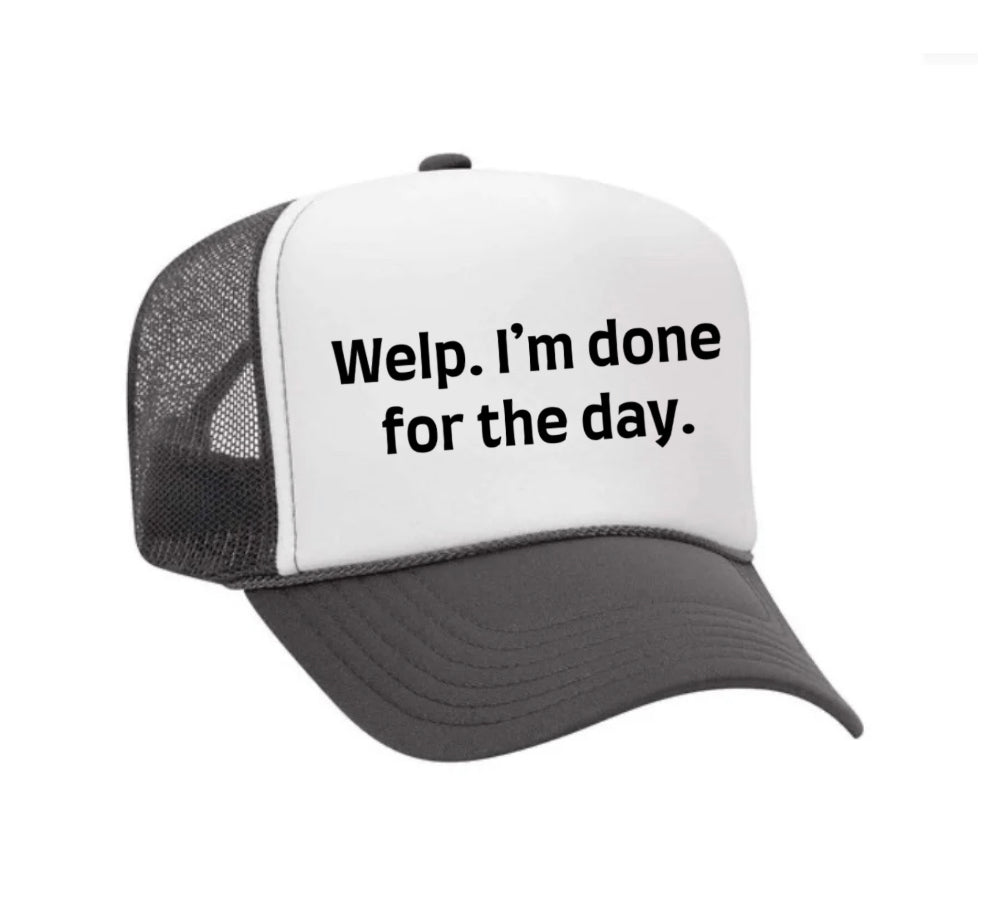 Welp I’m Done For The Day Trucker Hat