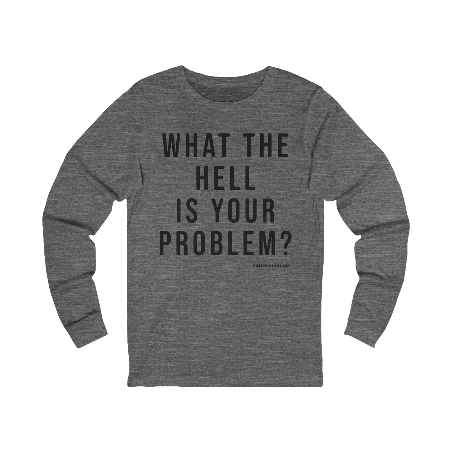 What the Hell Is Your Problem? Pittsburgh Culture T-Shirt - LONG SLEEVE TEE
