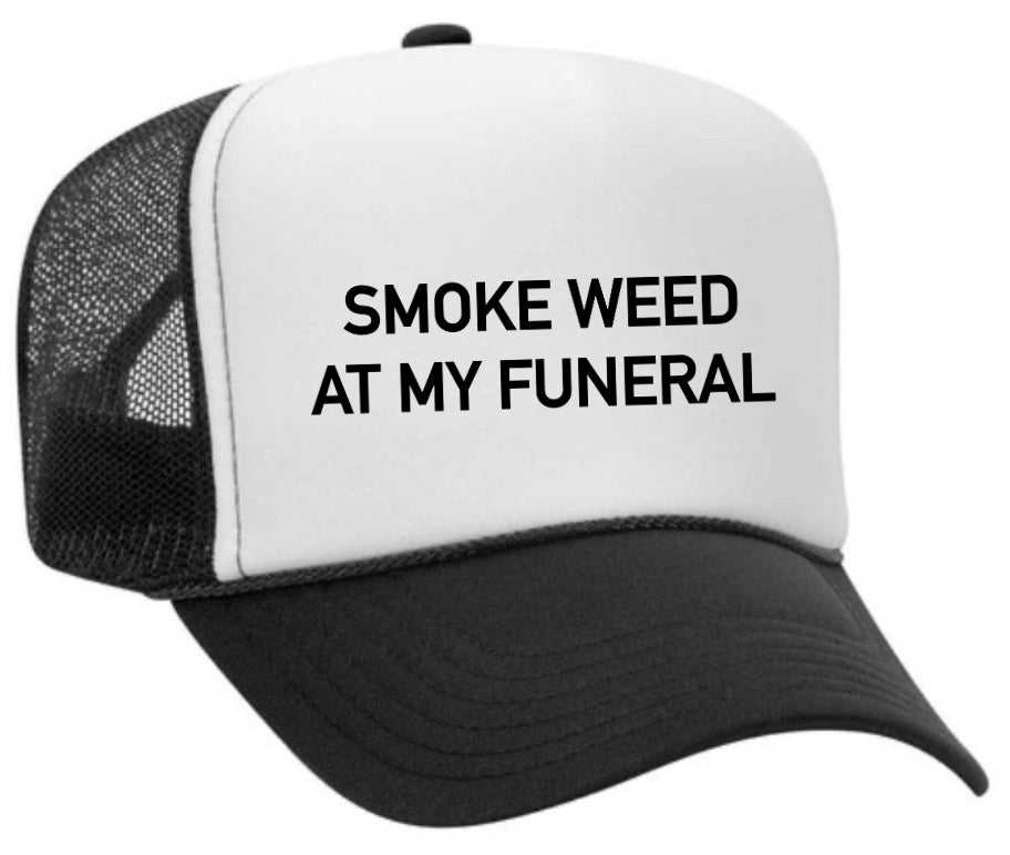 Smoke Weed At My Funeral Trucker Hat