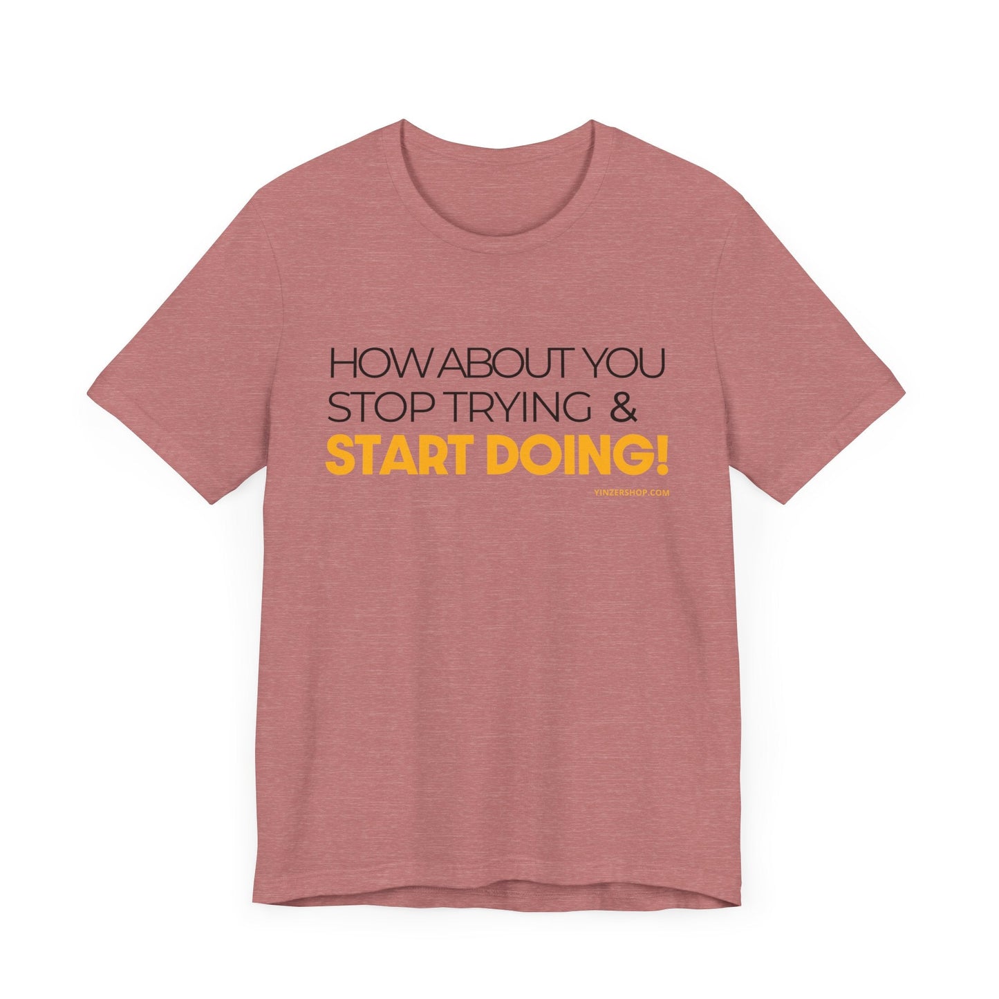 "How about you stop trying & start doing"  - Pittsburgh Dad says this Lightweight Short Sleeve T-Shirt