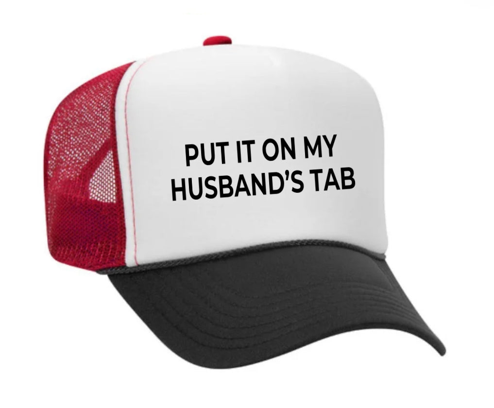 Put it on my husband’s tab Trucker Hat