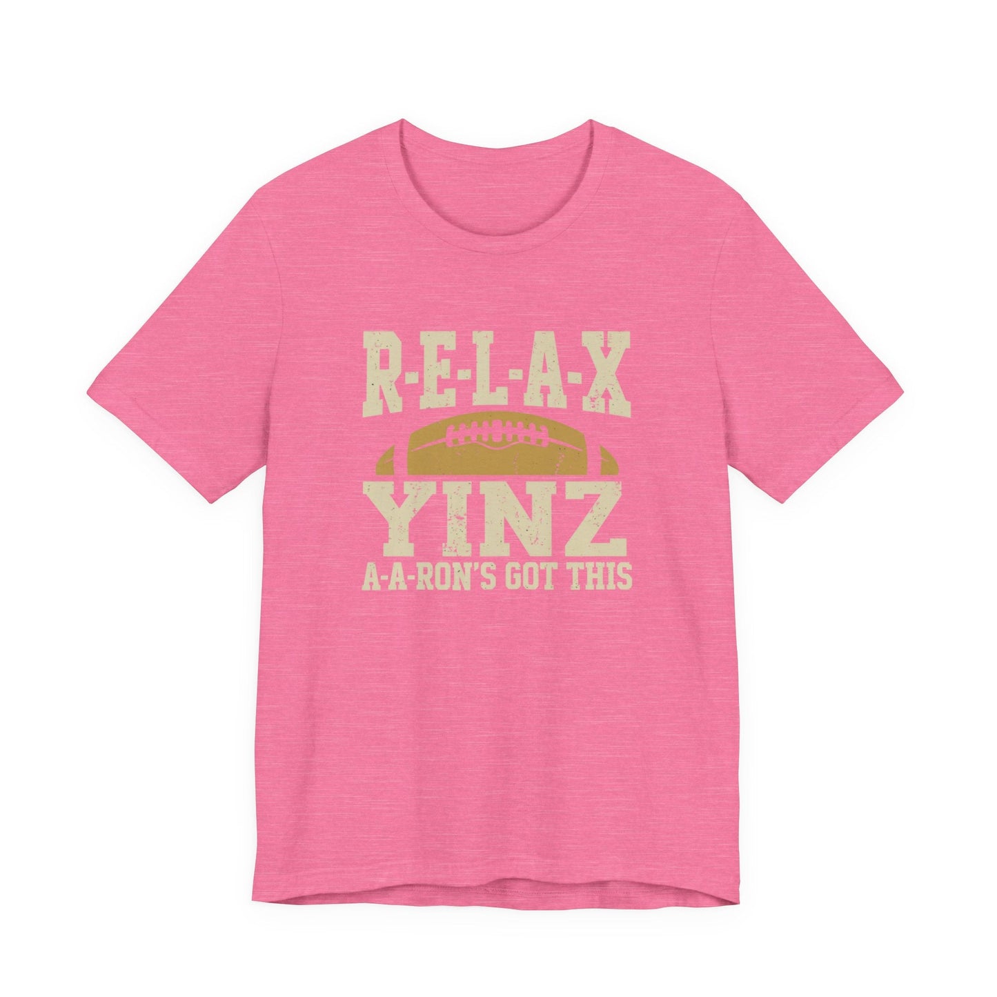 RELAX Yinz Aaron's Got This Football Short Sleeve T-Shirt
