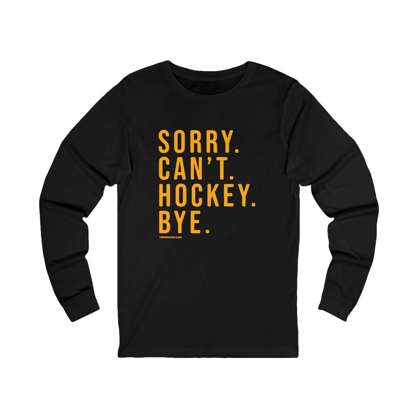 Sorry. Can't. Hockey. Bye.  - Long Sleeve Tee