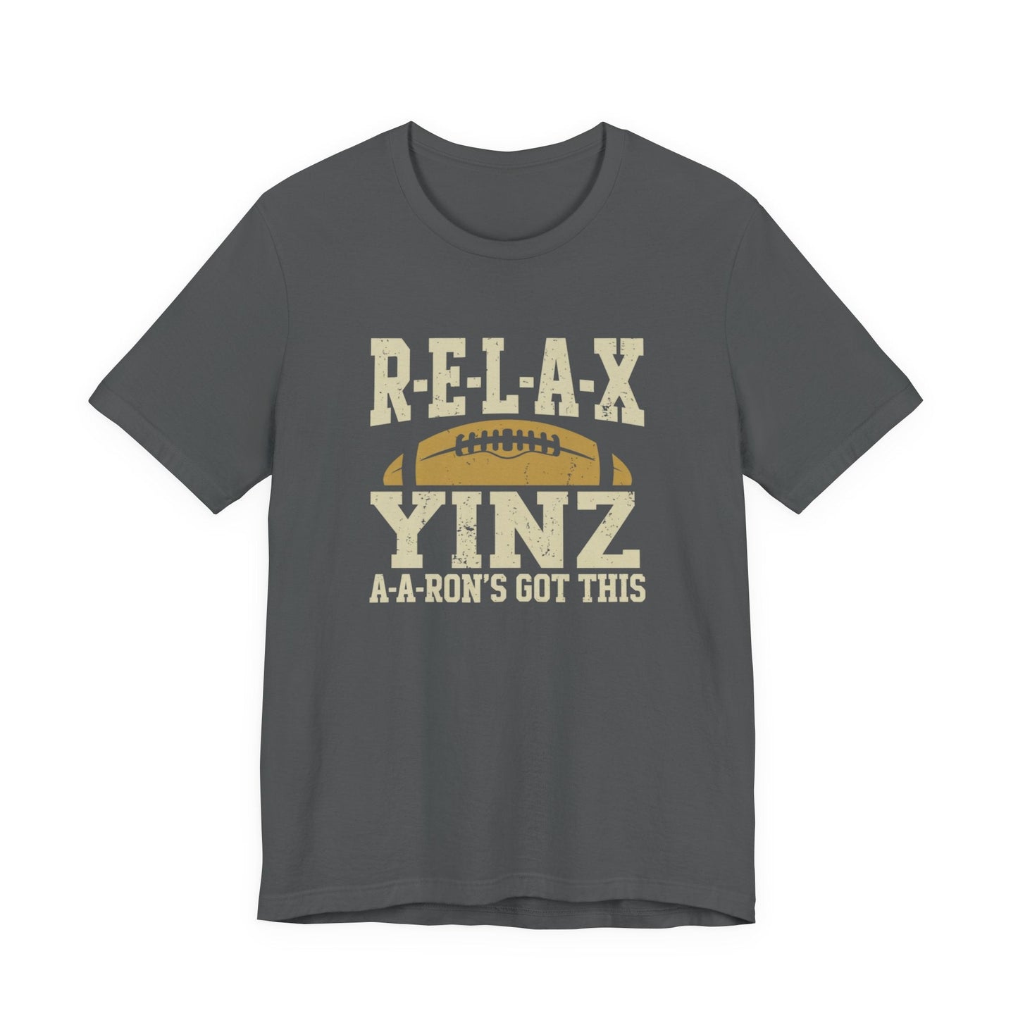 RELAX Yinz Aaron's Got This Football Short Sleeve T-Shirt