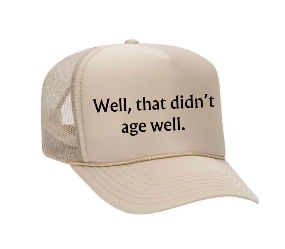 Well, That Didn’t Age Well Trucker Hat