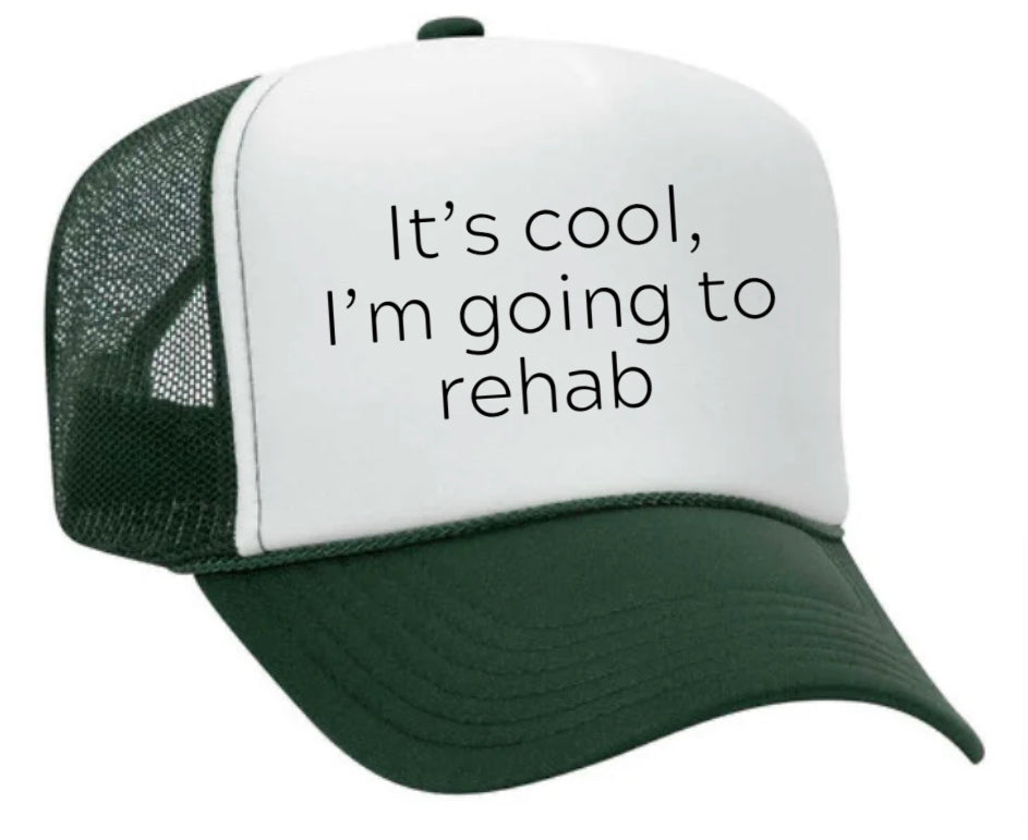 It's Cool, I'm Going to Rehab Trucker Hat