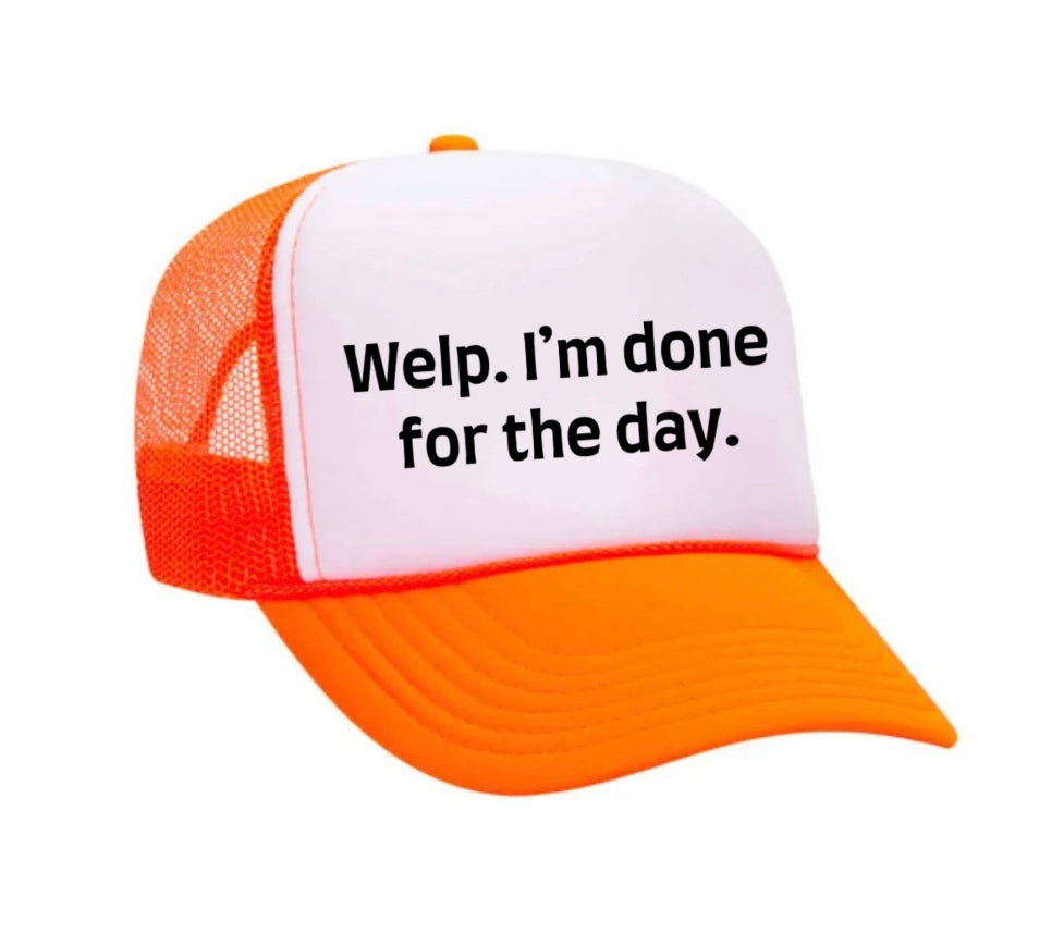 Welp I’m Done For The Day Trucker Hat