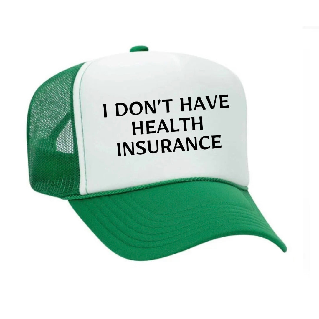 I Don’t Have Health Insurance Trucker Hat