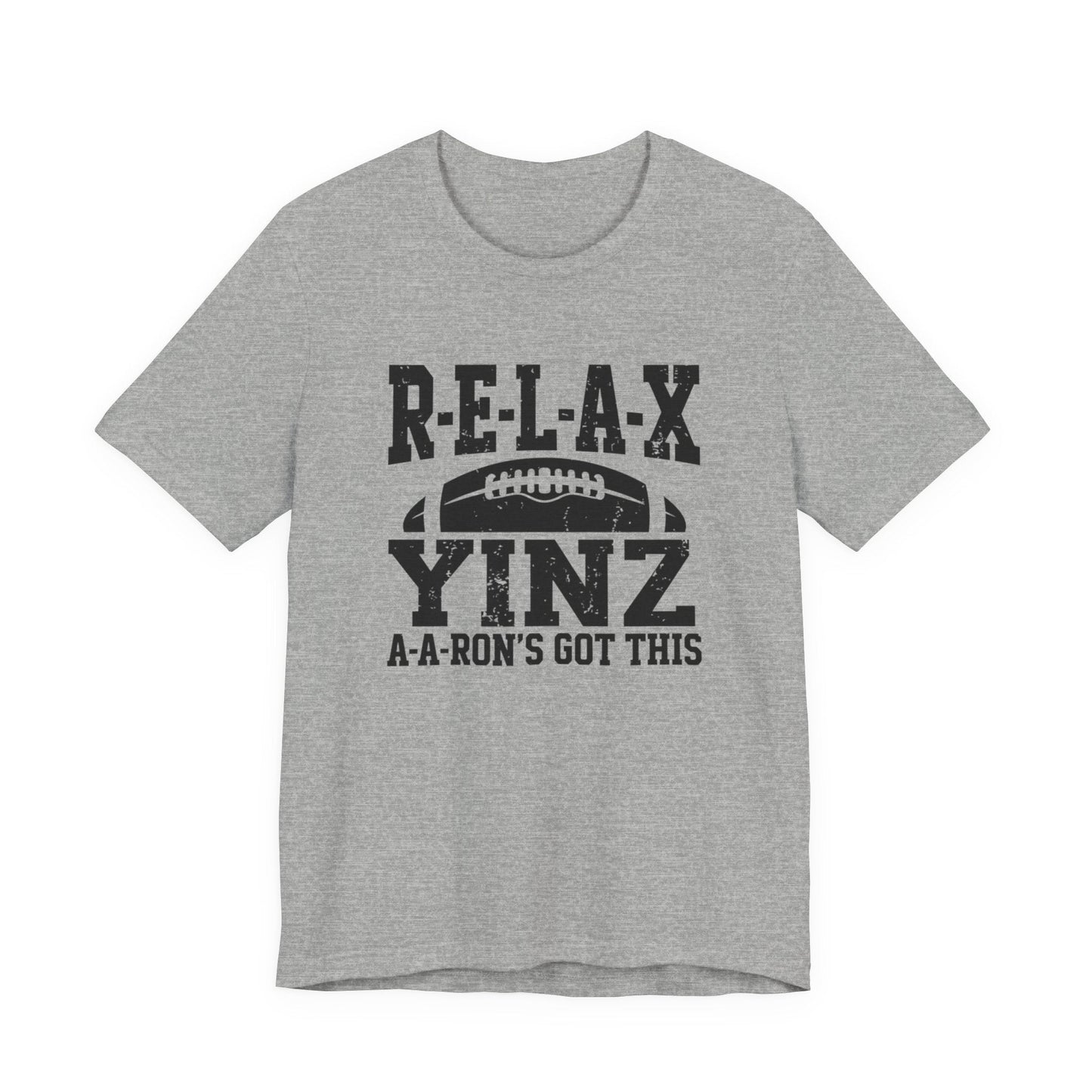 RELAX Yinz Aaron's Got This Football Short Sleeve T-Shirt