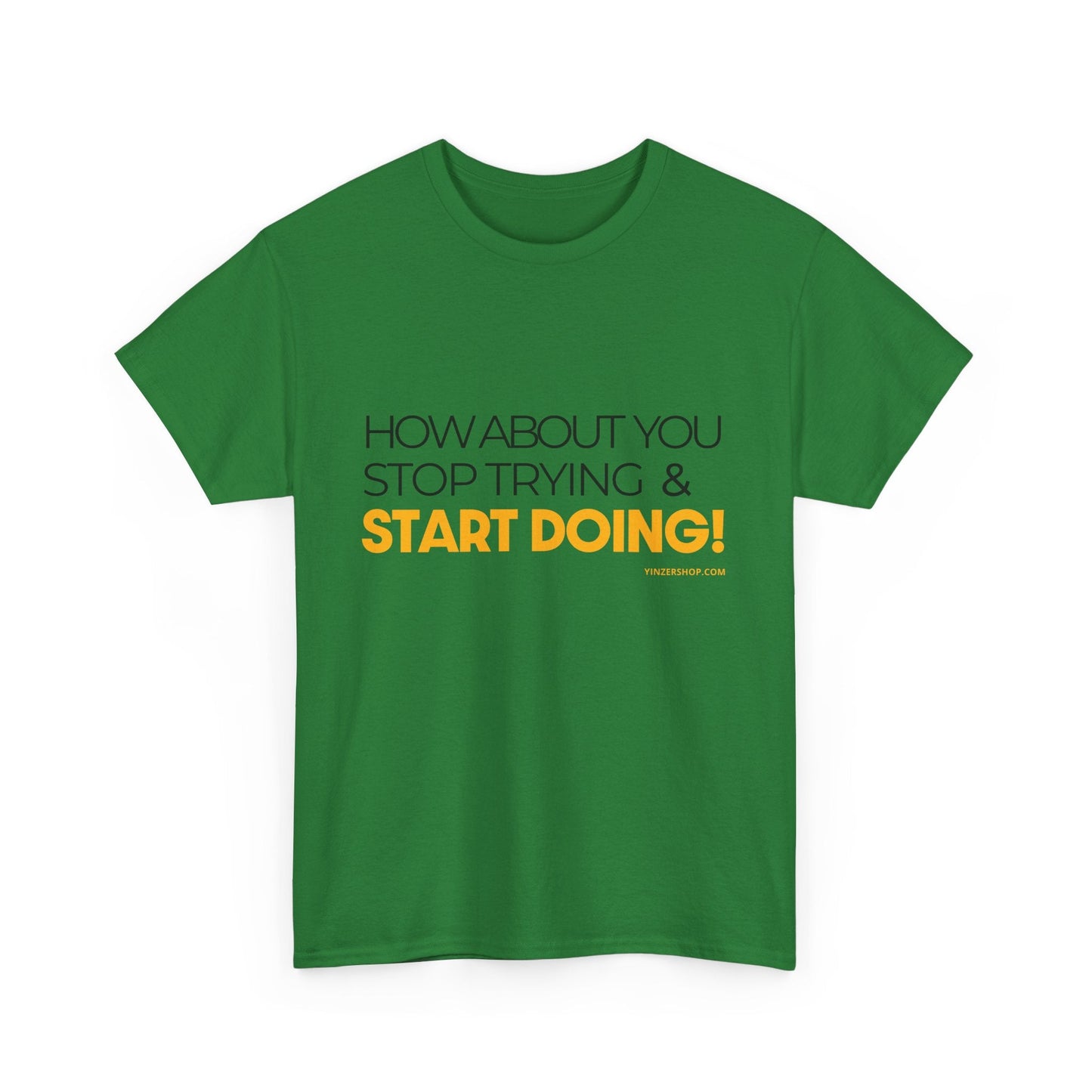 Pittsburgh Dad says this T-Shirt - "How about you stop trying & start doing" - Heavy Cotton Tee