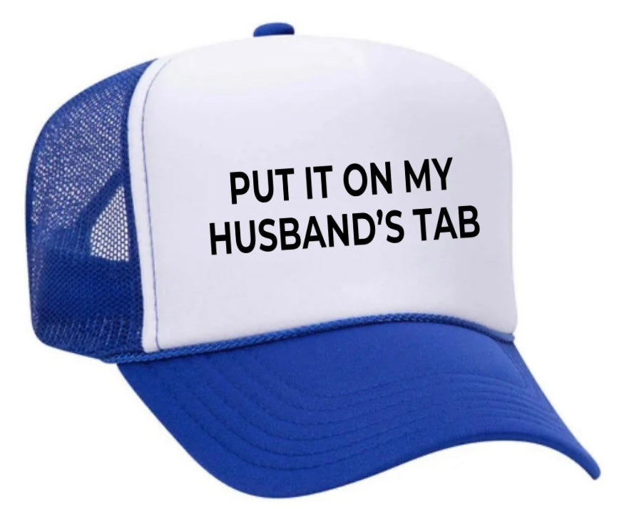 Put it on my husband’s tab Trucker Hat