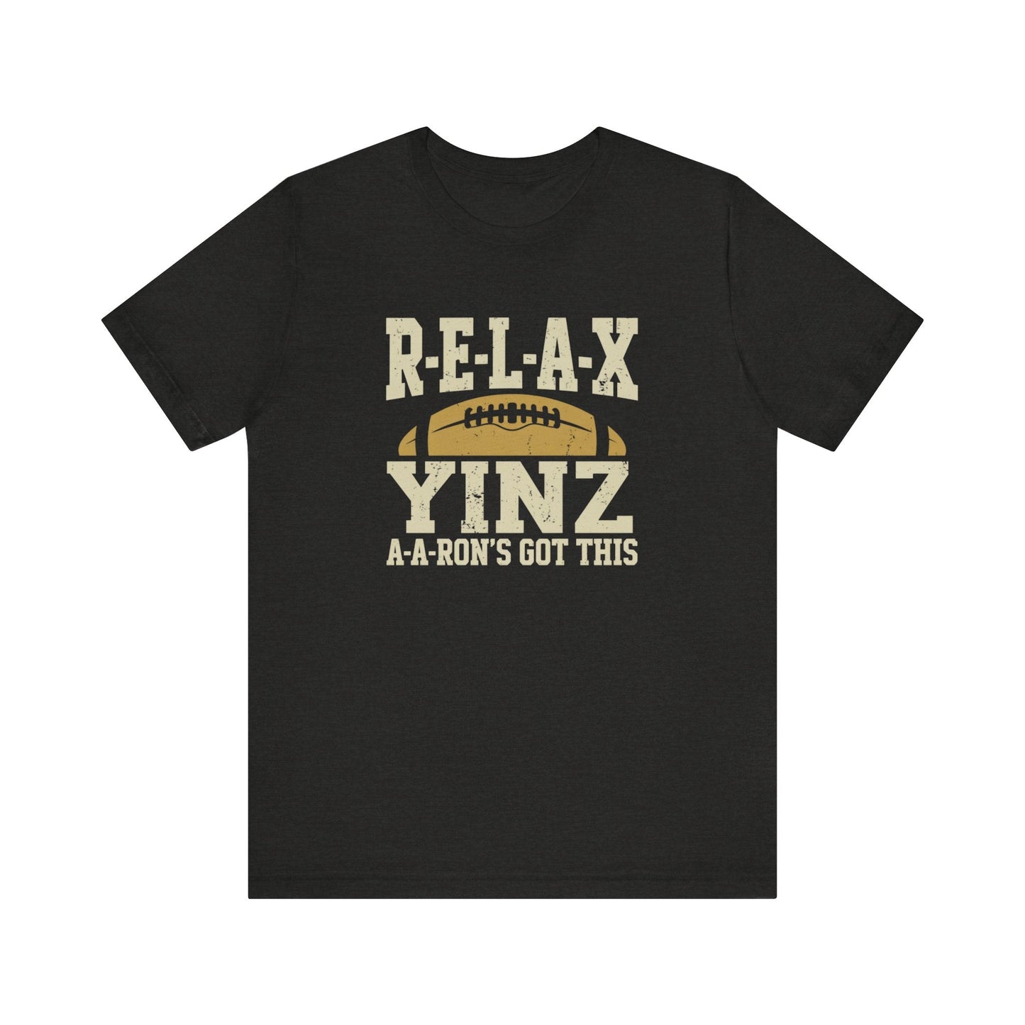 RELAX Yinz Aaron's Got This Football Short Sleeve T-Shirt