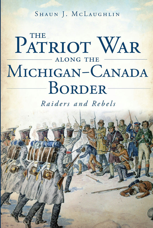 The Patriot War Along the Michigan-Canada Border