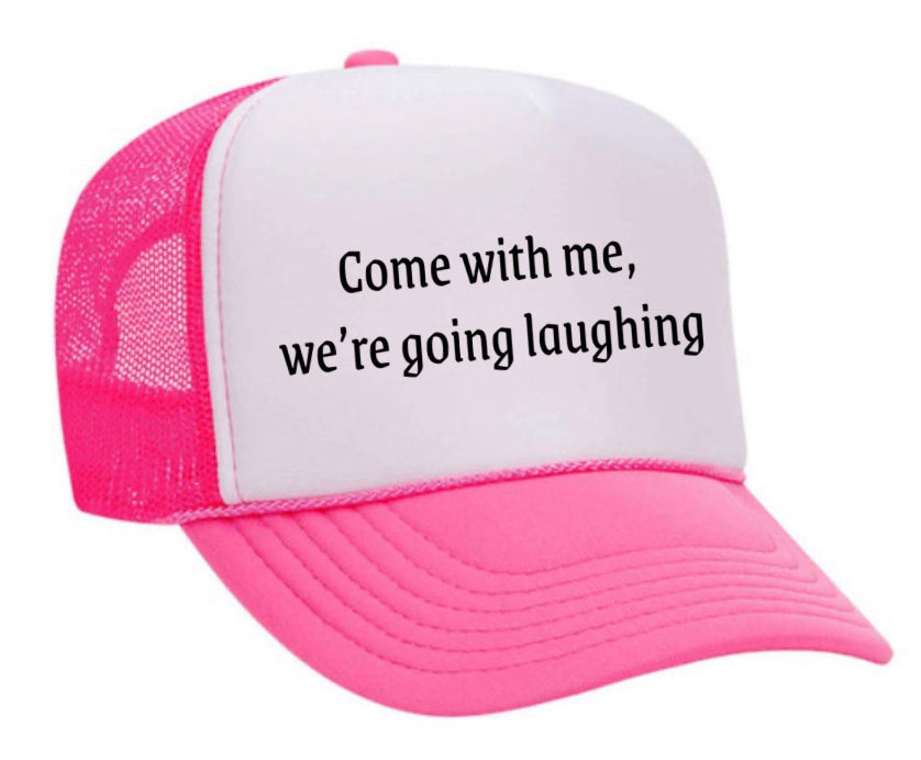 Come with me, we’re going laughing Trucker Hat
