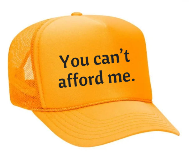 You Can't Afford Me Trucker Hat