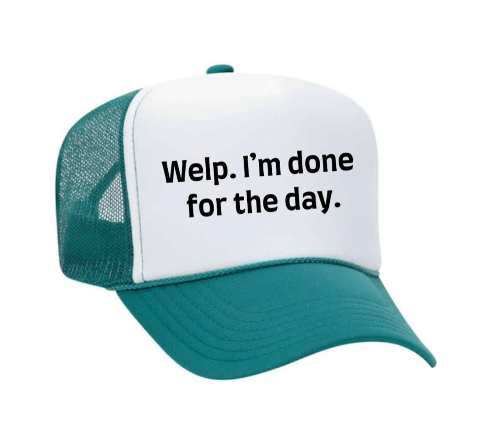 Welp I’m Done For The Day Trucker Hat