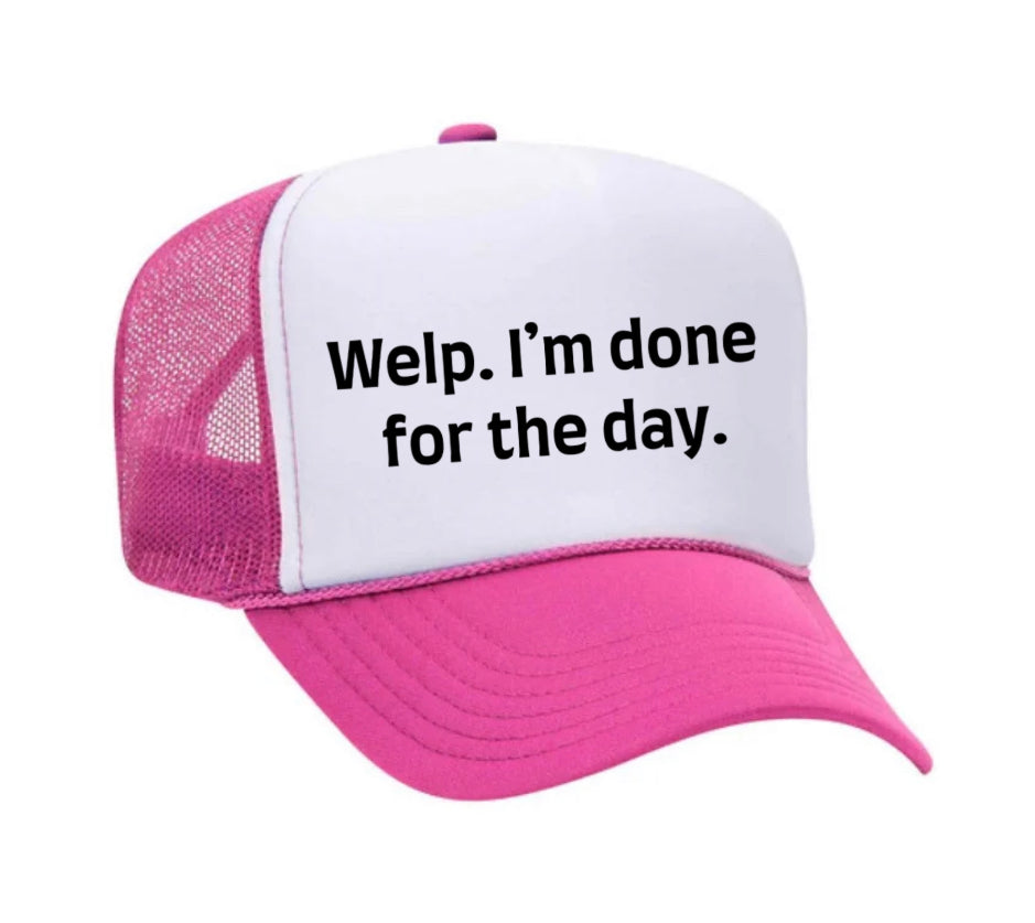 Welp I’m Done For The Day Trucker Hat