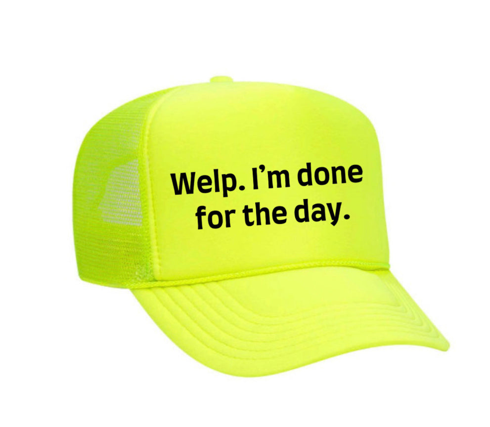 Welp I’m Done For The Day Trucker Hat